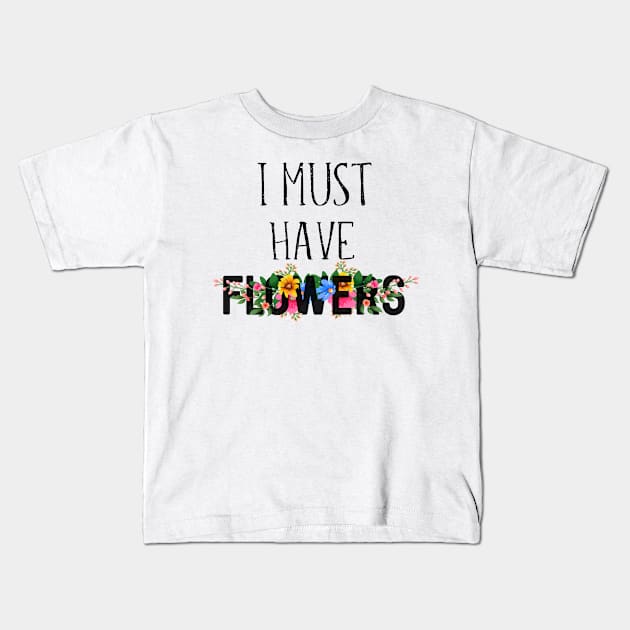 I Must Have Flowers Kids T-Shirt by othmane4